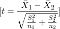 \[[t = \frac{\bar{X}_1 - \bar{X}_2}{\sqrt{\frac{S_1^2}{n_1} + \frac{S_2^2}{n_2}}}]\]
