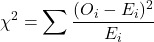 \[\chi^2 = \sum \frac{(O_i - E_i)^2}{E_i}\]